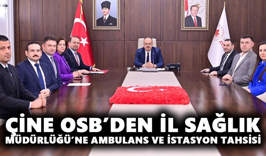 Çine OSB’den İl Sağlık Müdürlüğü’ne ambulans ve istasyon tahsisi