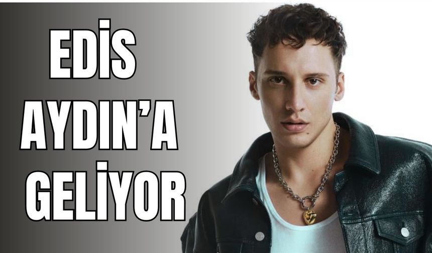 Edis Aydın’a geliyor