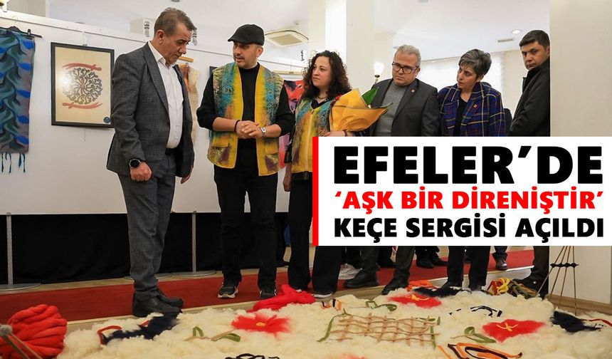 Efeler’de ‘Aşk Bir Direniştir’ keçe sergisi açıldı