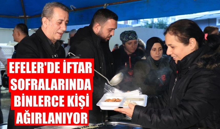 Efeler’de iftar sofralarında binlerce kişi ağırlanıyor