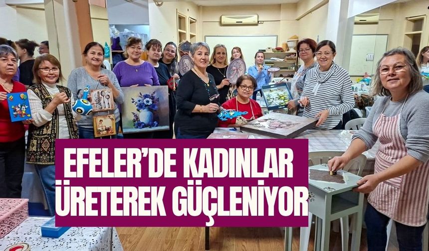 Efeler’de kadınlar üreterek güçleniyor