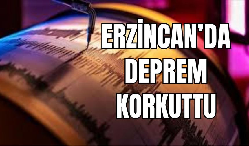 Erzincan’da deprem korkuttu