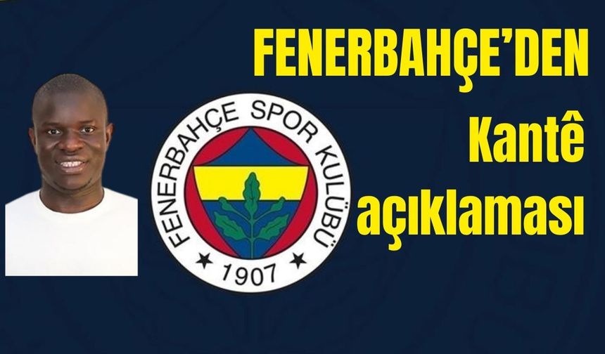 Fenerbahçe’den Kantê açıklaması