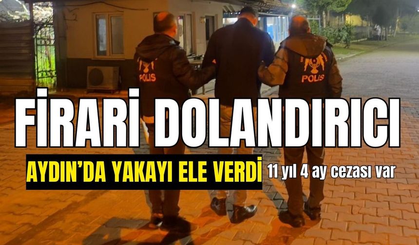 Firari dolandırıcı Aydın’da yakayı ele verdi