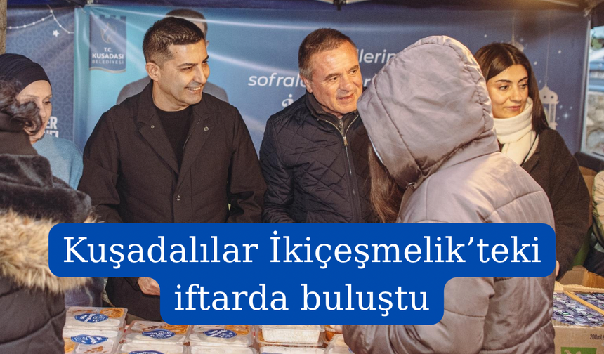 Kuşadalılar İkiçeşmelik’teki iftarda buluştu