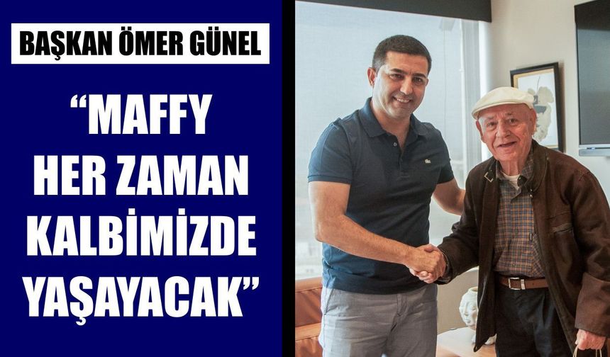 Kuşadası Belediye Başkanı Ömer Günel: Maffy her zaman kalbimizde yaşayacak