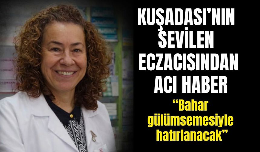 Kuşadası’nın sevilen eczacısından acı haber