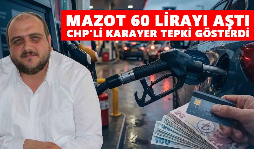Mazot 60 lirayı aştı: CHP'li Karayer tepki gösterdi