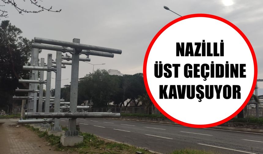 Nazilli üst geçidine kavuşuyor