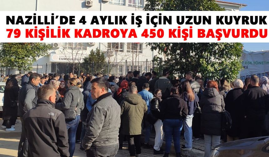Nazilli’de 4 aylık iş için uzun kuyruk: 79 kişilik kadroya 450 kişi başvurdu