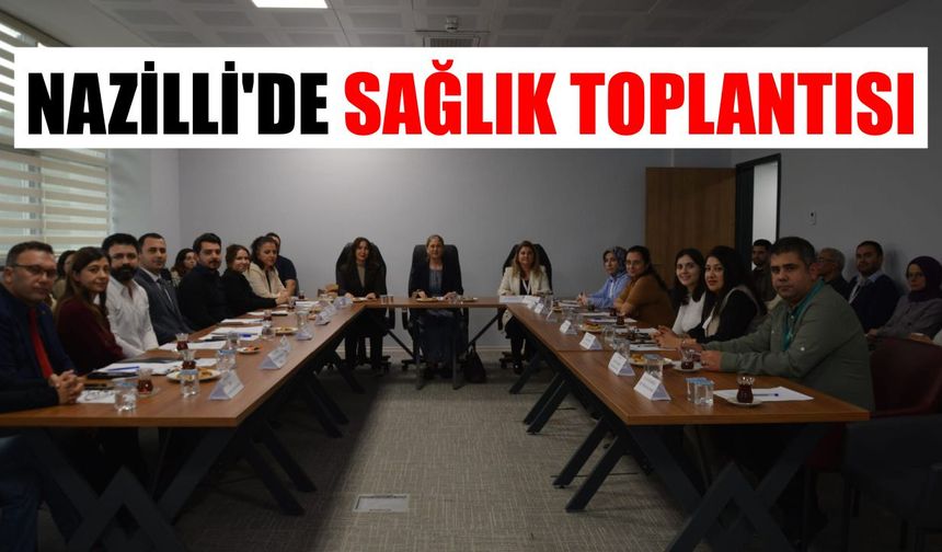 Nazilli'de sağlık toplantısı