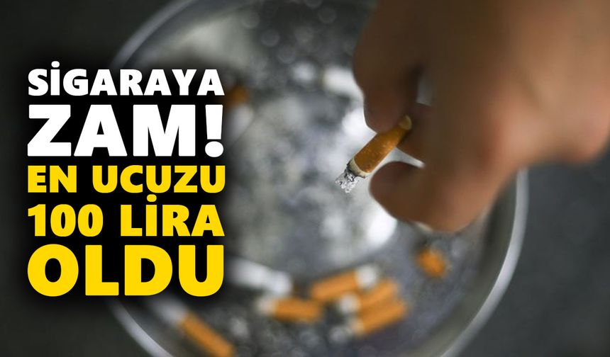 Sigaraya zam! En ucuzu 100 lira oldu