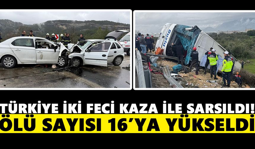 Türkiye iki feci kaza ile sarsıldı! Ölü sayısı 16’ya yükseldi