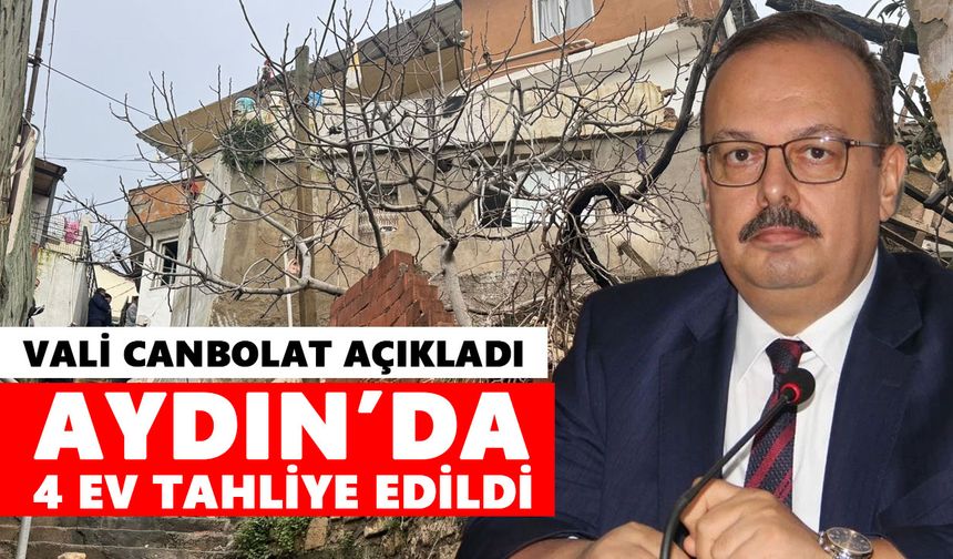 Vali Canbolat açıkladı: Aydın’da 4 ev tahliye edildi