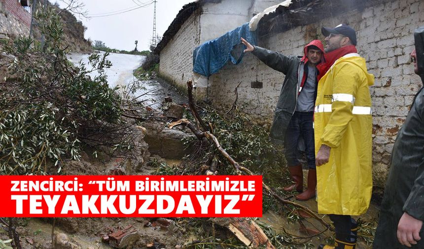 Zencirci: “Tüm birimlerimizle teyakkuzdayız”