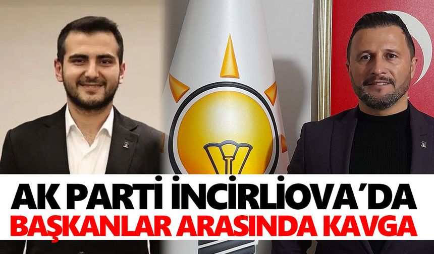AK Parti İncirliova’da başkanlar arasında kavga
