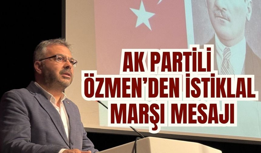 AK Partili Özmen’den İstiklal Marşı mesajı