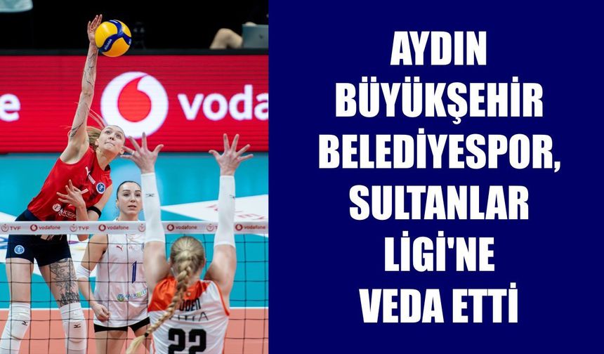 Aydın Büyükşehir Belediyespor, Sultanlar Ligi'ne veda etti
