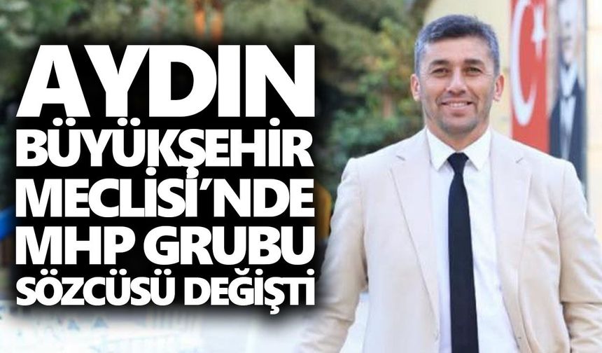 Aydın Büyükşehir Meclisi’nde MHP Grubu sözcüsü değişti