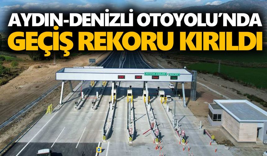 Aydın-Denizli Otoyolu’nda geçiş rekoru kırıldı