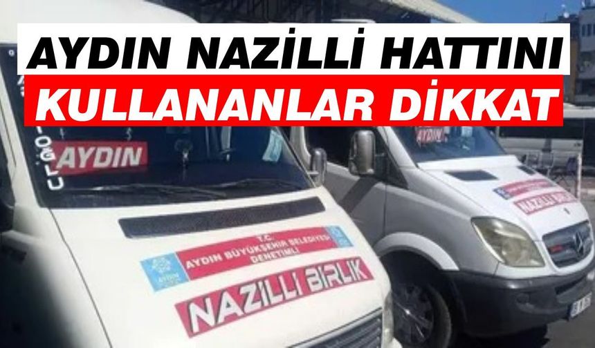 Aydın Nazilli hattını kullananlar dikkat