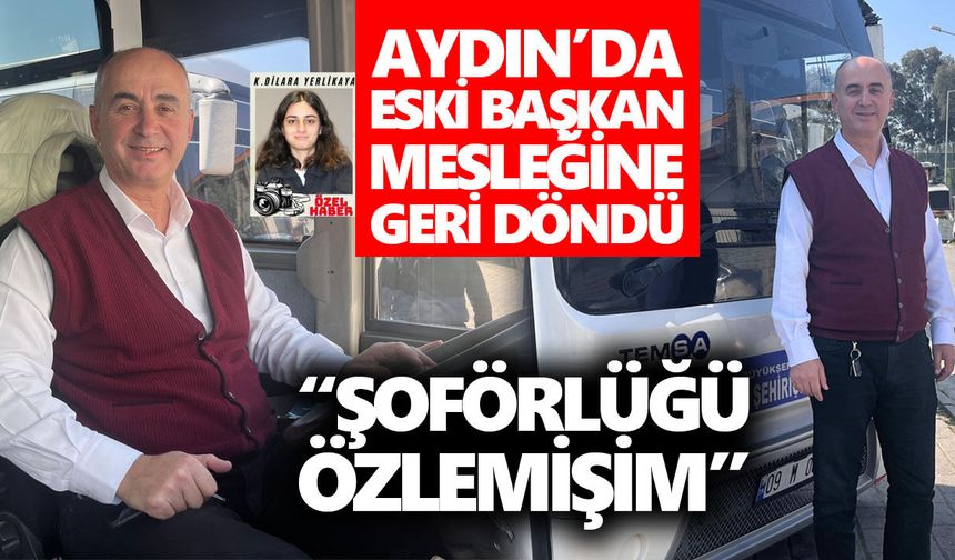 Aydın’da 16 yıl başkanlık yapan Yalçın, direksiyona geri döndü