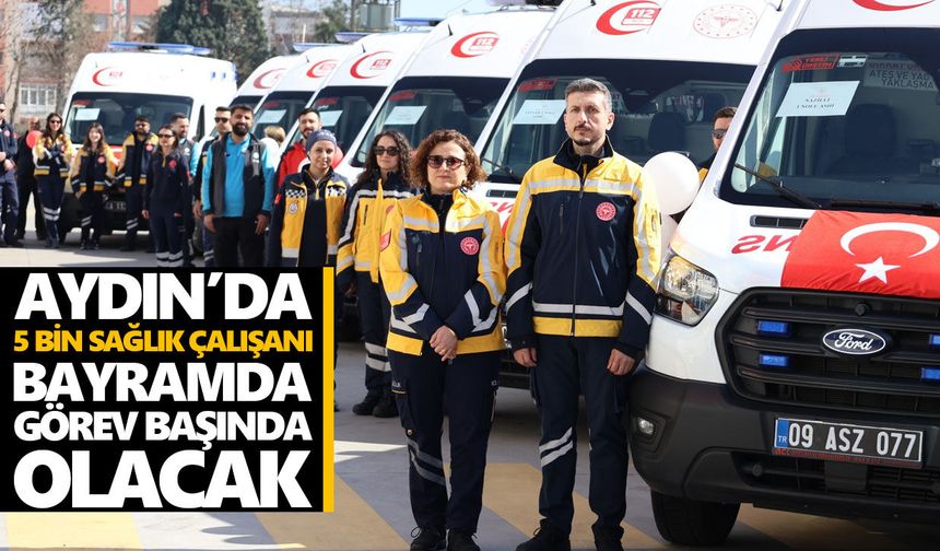 Aydın’da 5 bin sağlık çalışanı bayramda görev başında olacak
