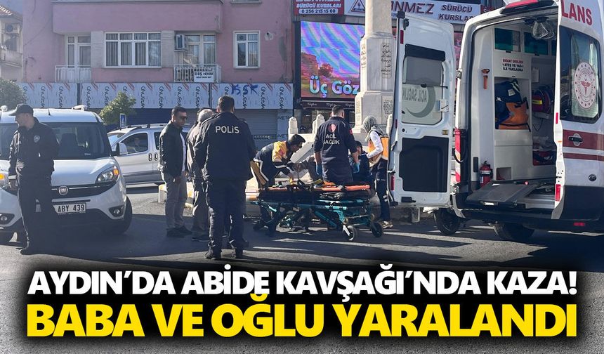 Aydın’da Abide Kavşağı’nda kaza! Baba ve oğlu yaralandı