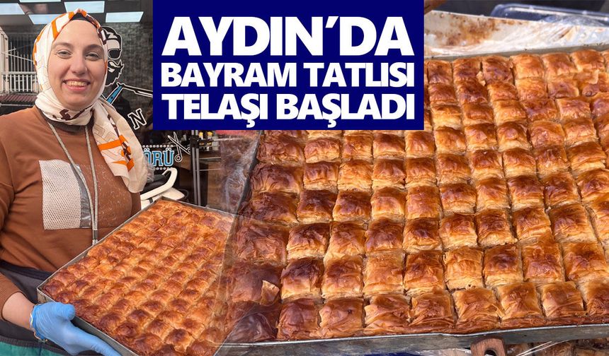 Aydın’da bayram tatlısı telaşı başladı