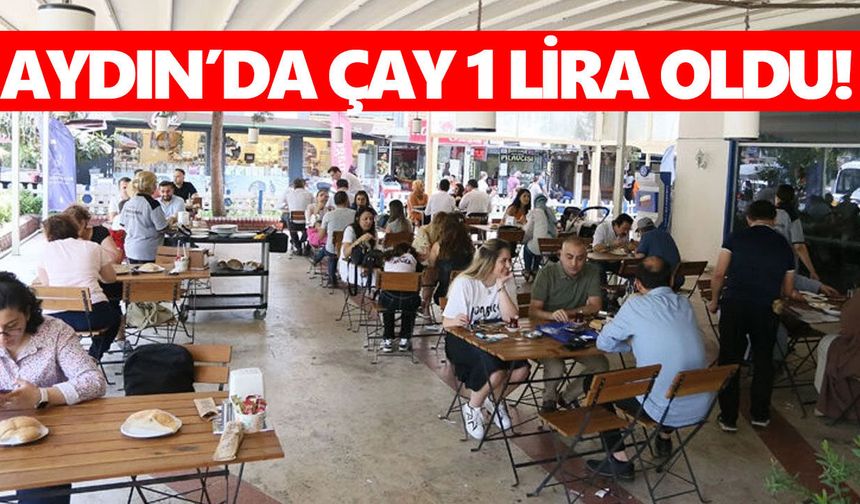 Aydın’da çay fiyatı şaşırttı: 1 liraya düştü