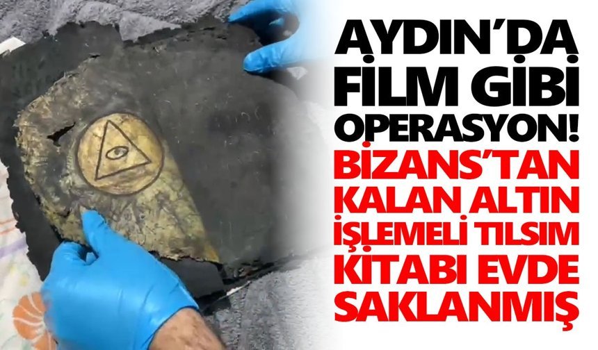 Aydın’da film gibi operasyon! Bizans’tan kalan altın işlemeli tılsım kitabı evde saklanmış
