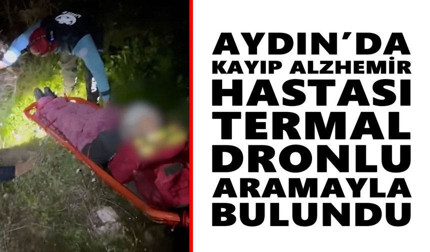Aydın’da kayıp Alzhemir hastası termal dronlu aramayla bulundu