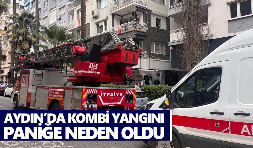 Aydın’da kombi yangını paniğe neden oldu