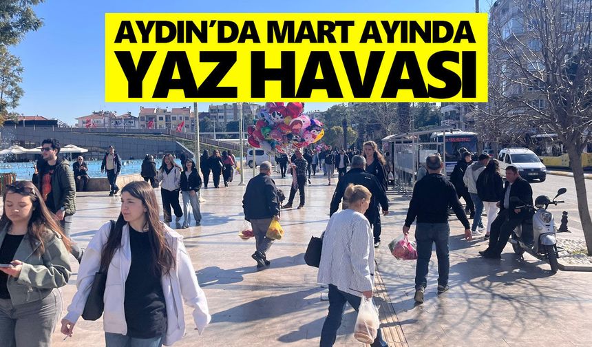 Aydın’da Mart ayında yaz havası