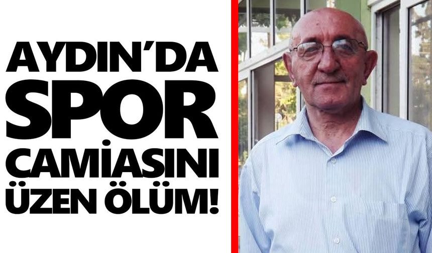 Aydın'da spor camiasını üzen ölüm!