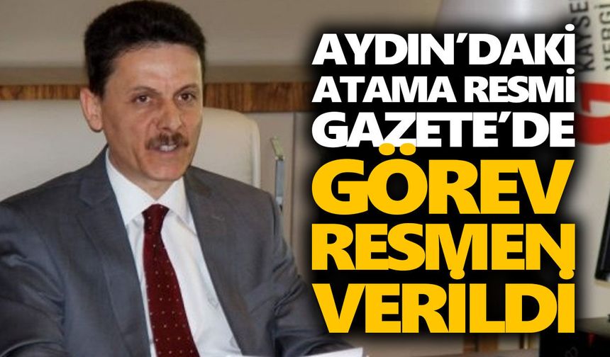 Aydın’daki atama Resmi Gazete’de: Görev resmen verildi