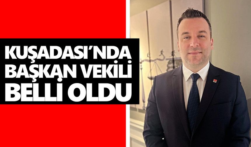 Kuşadası’nda başkan vekili belli oldu!