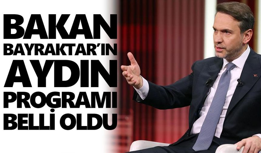 Bakan Bayraktar’ın Aydın programı belli oldu