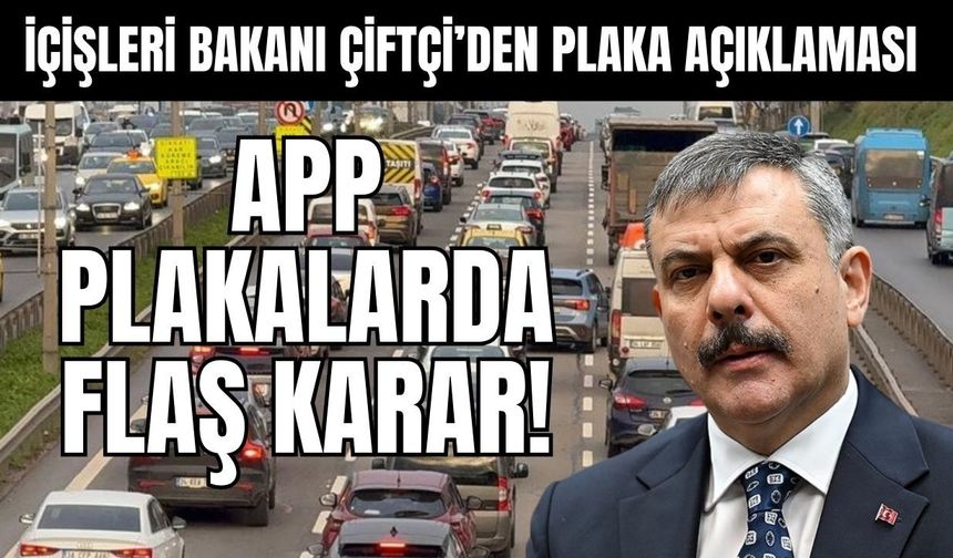 Bakan Çiftçi açıkladı: APP plakalarda flaş karar!