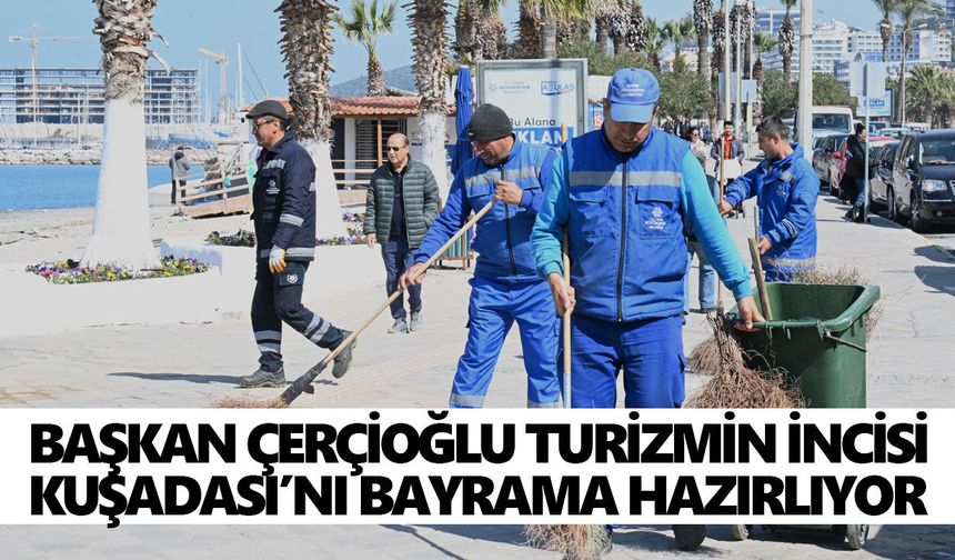 Başkan Çerçioğlu turizmin incisi Kuşadası’nı bayrama hazırlıyor