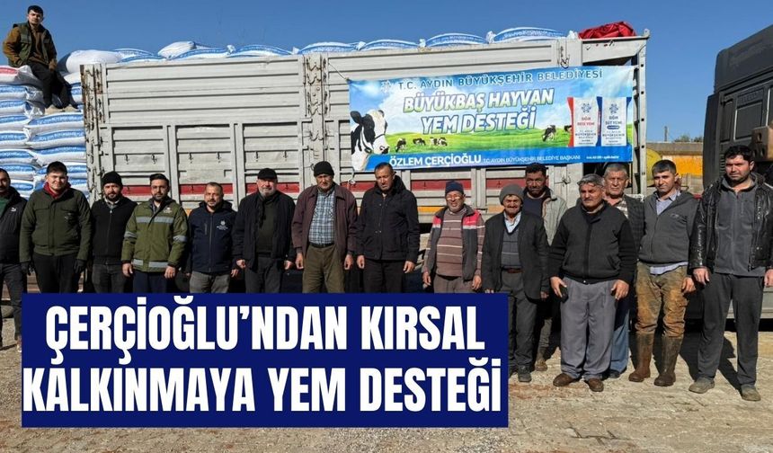 Başkan Çerçioğlu’ndan kırsal  kalkınmaya yem desteği