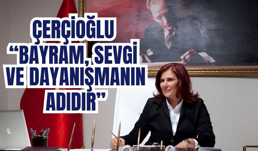 Başkan Çerçioğlu’ndan Ramazan Bayramı mesajı