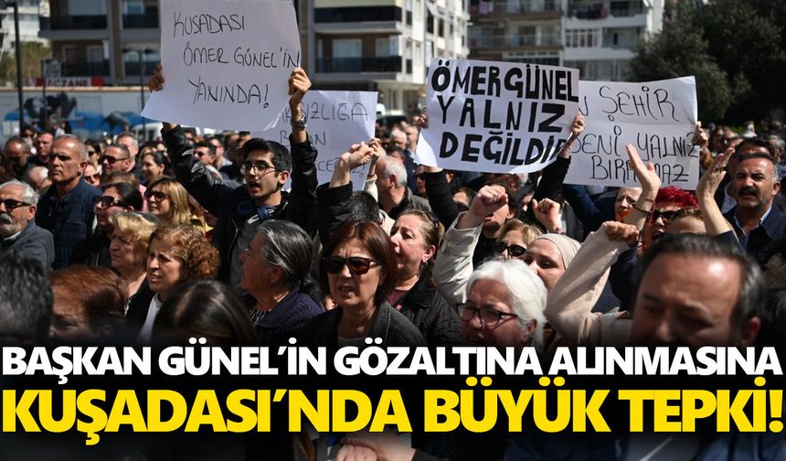 Başkan Günel’in gözaltına alınmasına Kuşadası’nda büyük tepki!