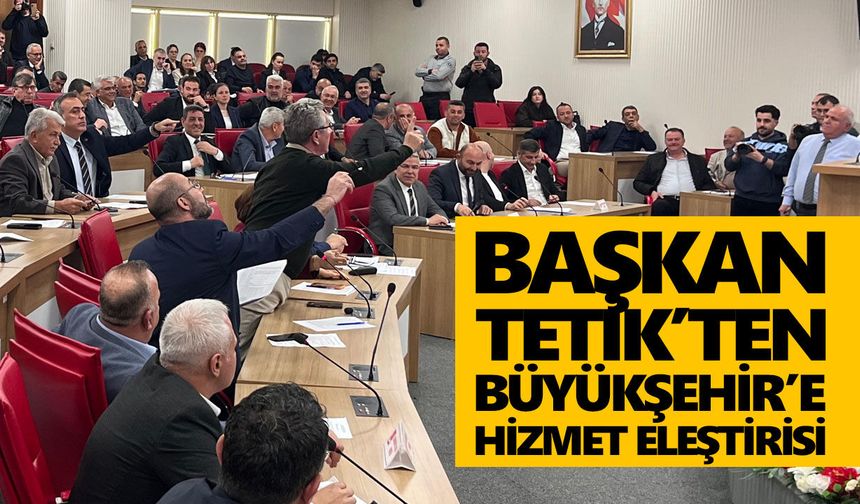 Başkan Tetik’ten Büyükşehir’e hizmet eleştirisi