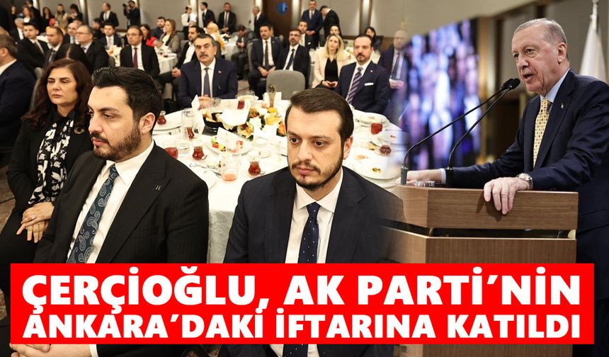 Çerçioğlu, AK Parti’nin Ankara’daki iftarına katıldı
