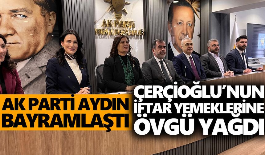 AK Parti Aydın bayramlaştı: Çerçioğlu’nun iftar yemeklerine övgü yağdı