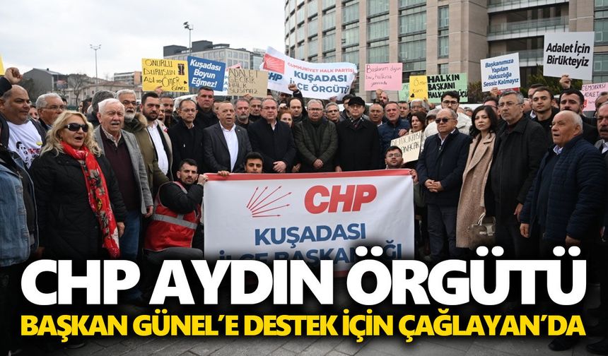 CHP Aydın örgütü Başkan Günel’e destek için Çağlayan’da
