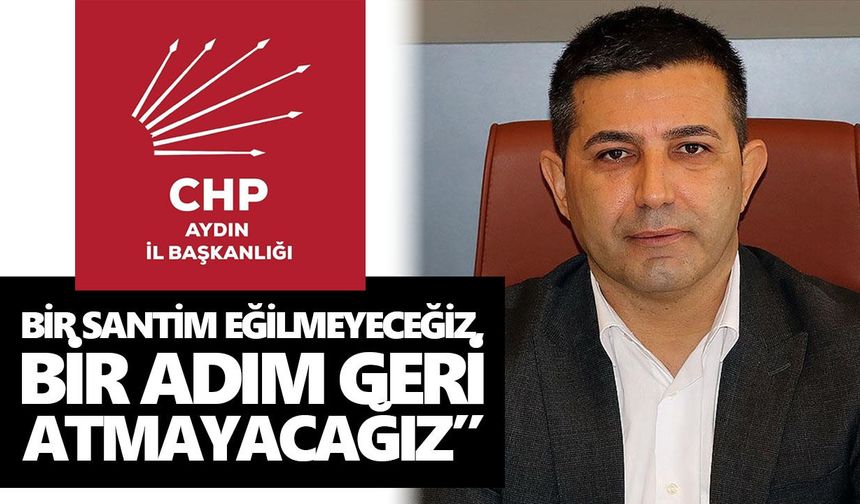 CHP Aydın'dan Başkan Günel’in gözaltına alınmasına sert tepki!