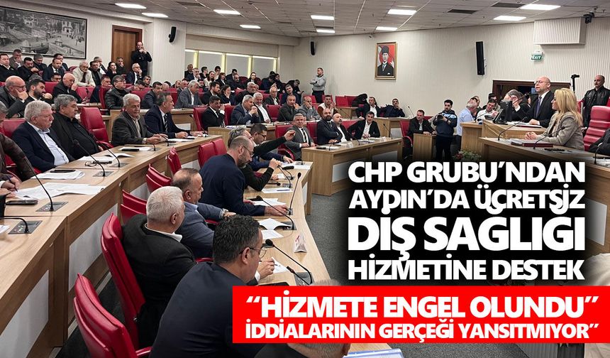 CHP Grubu’ndan Aydın’da ücretsiz diş sağlığı hizmetine destek