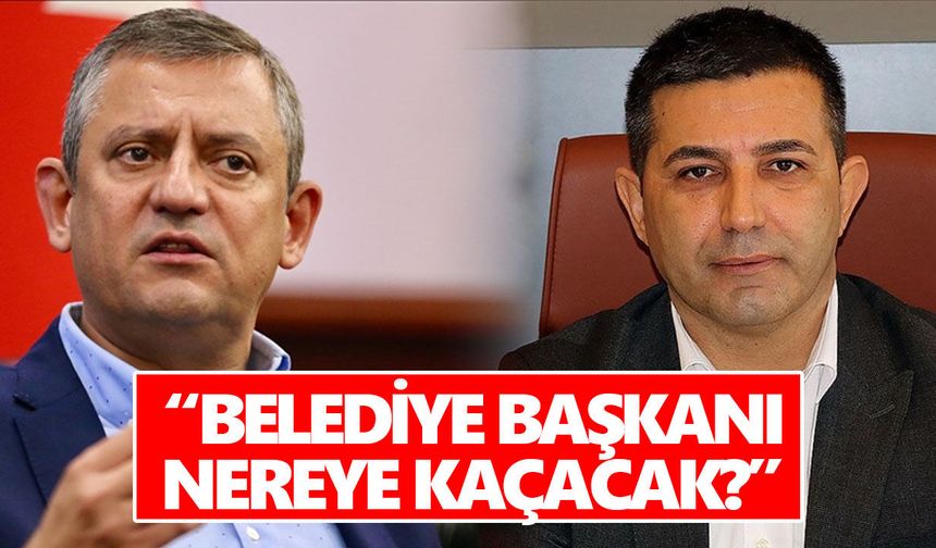 CHP lideri Özel’den Günel’in gözaltısına tepki: “Belediye başkanı nereye kaçacak?”
